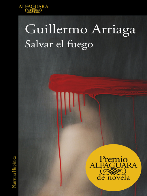 Title details for Salvar el fuego (Premio Alfaguara de novela 2020) by Guillermo Arriaga - Wait list